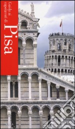 Guida ai capolavori di Pisa. Ediz. illustrata libro