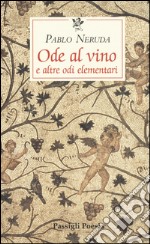 Ode al vino e altre odi elementari. Testo spagnolo a fronte libro