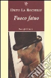 Fuoco fatuo libro di Drieu La Rochelle Pierre