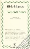 I venerdì santi. Poesie 2012-2016 libro di Mignano Silvio