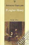 Il cugino Henry libro di Trollope Anthony