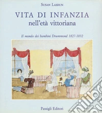 Vita di infanzia nell'età vittoriana. Il mondo dei bambini Drummond (1827-1832) libro