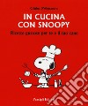 In cucina con Snoopy. Ricette gustose per te e il tuo cane libro