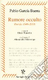 Rumore occulto. Poesie 1946-2006 libro