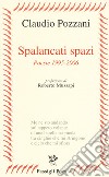 Spalancati spazi. Poesie (1995-2006) libro di Pozzani Claudio