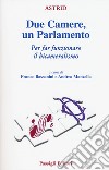 Due Camere un Parlamento. Per far funzionare il bicameralismo libro