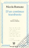 D'un continuo trambusto (2012-2017) libro di Romano Nicola