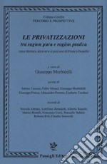 Le privatizzazioni tra ragion pura e ragion pratica (una rilettura attraverso i percorsi di Franco Bonelli) libro