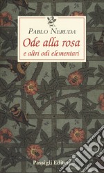 Ode alla rosa e altre odi elementari. Testo spagnolo a fronte libro