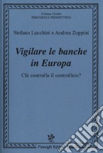 Vigilare le banche in Europa. Chi controlla il controllore? libro