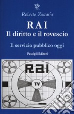 RAI. Il diritto e il rovescio. Il servizio pubblico oggi libro