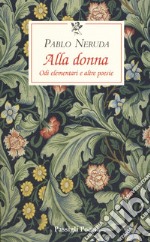 Alla donna. Odi elementari e altre poesie. Testo originale a fronte libro