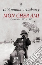 Mon cher ami. Epistolario 1910-1917. Testo francese a fronte libro