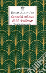 La verità sul caso di M. Valdemar. Tre racconti mesmerici libro