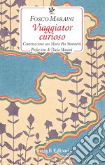 Viaggiator curioso. Conversazione con Maria Pia Simonetti libro