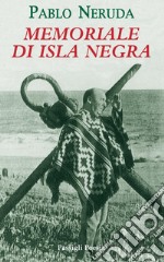 Memoriale di Isla Negra. Testo spagnolo a fronte libro