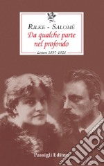 Da qualche parte nel profondo. Lettere 1897-1926 libro