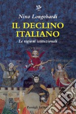 Il declino italiano. Le ragioni istituzionali libro