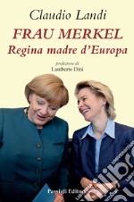 Frau Merkel. Regina madre d'Europa libro