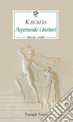 Aspettando i barbari. Poesie civili. Testo greco a fronte libro