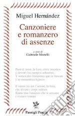 Canzoniere e romanzero di assenze. Testo spagnolo a fronte