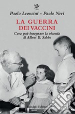 La guerra dei vaccini. Cosa può insegnare la vicenda di Albert B. Sabin libro