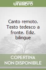 Canto remoto. Testo tedesco a fronte. Ediz. bilingue libro