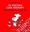 In cucina con Snoopy. Ricette gustose per te e il tuo cane libro