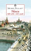 Mosca dalle mille e mille cupole libro di Bulgakov Michail Baglioni E. (cur.)