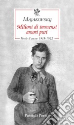 Milioni di immensi amori puri. Poesie d'amore 1913-1922 libro