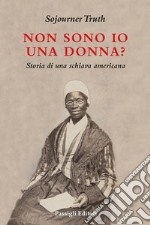 Non sono io una donna? Storia di una schiava americana libro