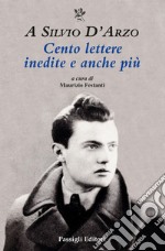 A Silvio D'Arzo. Cento lettere inedite e anche più libro