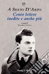 A Silvio D'Arzo. Cento lettere inedite e anche più libro di Festanti M. (cur.)