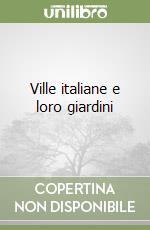 Ville italiane e loro giardini libro