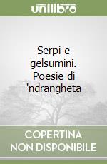 Serpi e gelsumini. Poesie di 'ndrangheta libro