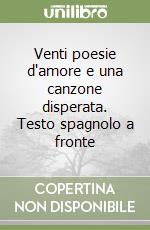 Venti poesie d'amore e una canzone disperata. Testo spagnolo a fronte libro