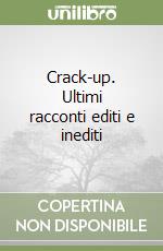 Crack-up. Ultimi racconti editi e inediti libro