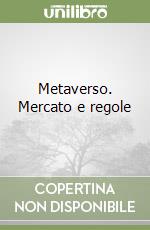 Metaverso. Mercato e regole libro