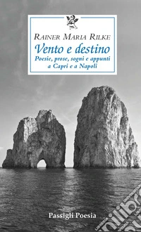 Vento e destino. Poesie, prose, sogni e appunti a Capri e a Napoli libro
