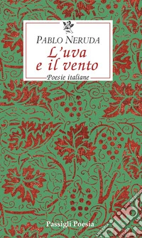 L'uva e il vento. Poesie italiane. Testo spagnolo a fronte libro