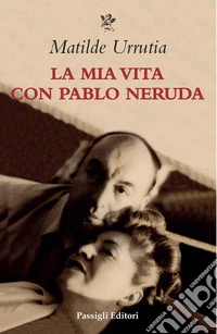 La mia vita con Pablo Neruda libro