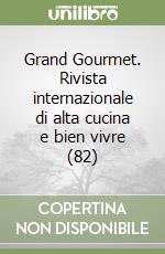 Grand Gourmet. Rivista internazionale di alta cucina e bien vivre (82) libro