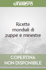 Ricette mondiali di zuppe e minestre libro