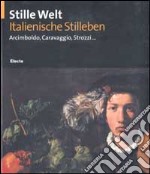 Stille Welt. Italienische Stilleben. Arcimboldo, Caravaggio, Strozzi... Ediz. tedesca libro