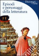 Episodi e personaggi della letteratura. Ediz. illustrata libro