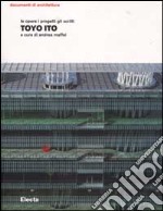 Toyo Ito. Le opere i progetti gli scritti. Ediz. illustrata libro