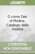 D come Deir el-Medina. Catalogo della mostra libro