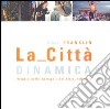 La città dinamica. Viaggio nelle metropoli del terzo millennio libro