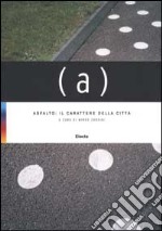 Asfalto: il carattere della città. Catalogo della mostra. Ediz. illustrata libro