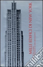 Mille edifici di New York. Ediz. illustrata libro